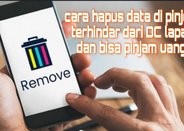 Begini Cara Paling Jitu Hapus Data di Pinjol Supaya Terhindar Teror DC dan Bisa Pinjam Uang Lagi