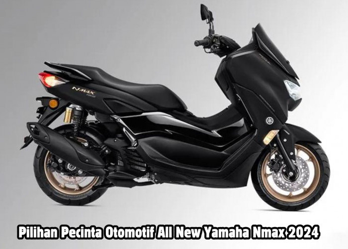 All New Yamaha Nmax 2024 Menjadi Pilihan Pecinta Skutik Premium di Tegal, Begini Penyebabnya