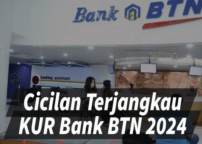 KUR Bank BTN 2024 Peluang UMKM Tambah Modal dengan Cicilan yang Terjangkau dan Tidak Bikin Pusing