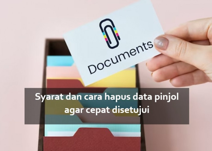 Syarat dan Cara Minta Hapus Data Pinjol agar Cepat Disetujui dan Aman dari Penyalahgunaan