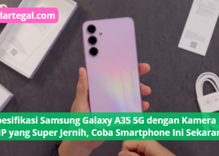 Spesifikasi Samsung Galaxy A35 5G dengan Kamera 50 MP yang Super Jernih, Coba Smartphone Ini Sekarang