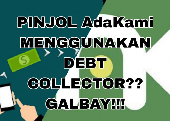Apakah AdaKami Menggunakan Debt Collector? Galbay di Pinjol Adakami