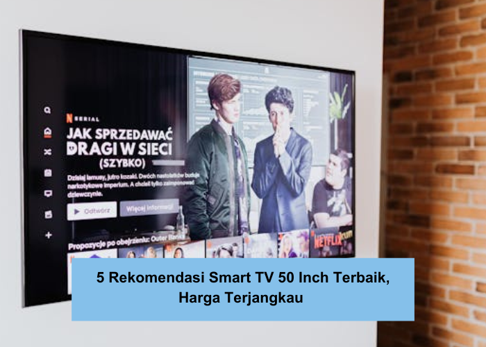 5 Rekomendasi Smart TV 50 Inch Terbaik Fitur Lengkap, Sekali Pencet Langsung Terhubung Android
