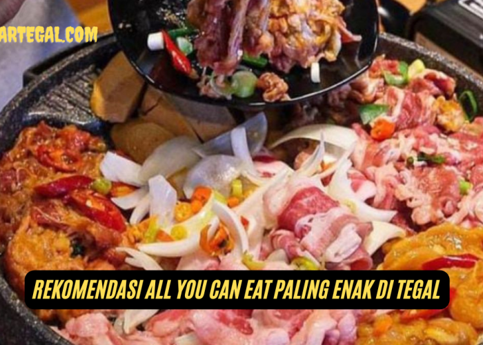 Tempat Makan Berkonsep All You Can Eat di Tegal yang Enak dan Murah