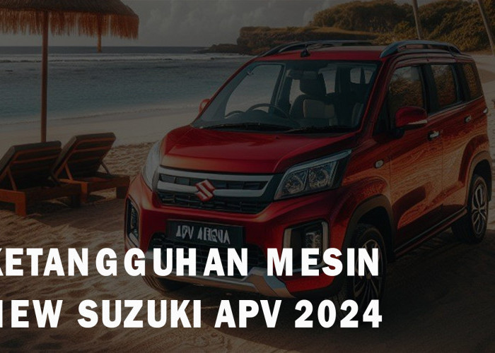 Dibekali Mesin Dualjet, New Suzuki APV 2024 Irit dan Tangguh, Pas Banget Dibawa Mudik Lebaran Tahun Ini