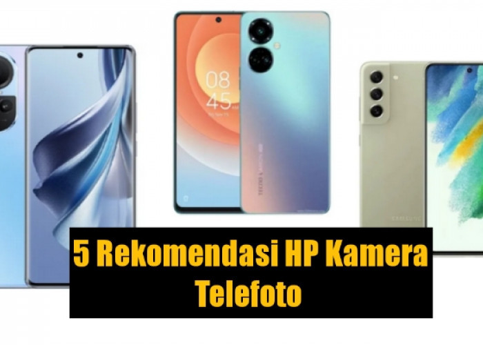 5 Rekomendasi HP Kamera Telefoto Termurah 2023, Pecinta Fotografi Wajib Miliki Salah Satunya!