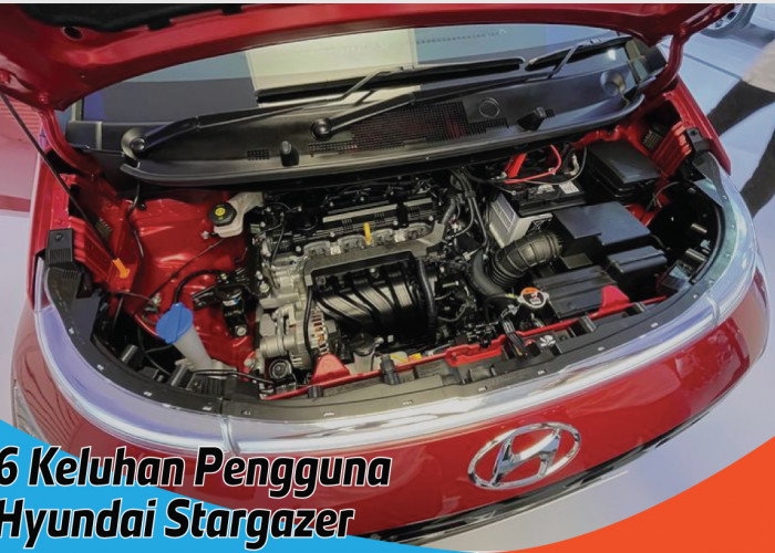 6 Keluhan Pengguna Hyundai Stargazer yang Banyak Diungkap, Salah Satunya Fitur Keselamatan Kurang Lengkap