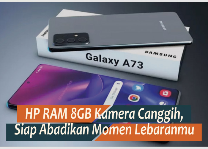 HP RAM 8GB Kamera Canggih, Siap Bidik Momen Lebaran 2024 Bersama Keluarga
