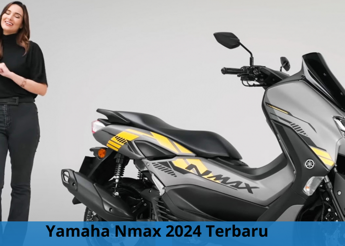 Yamaha Nmax 2024 Terbaru, Skutik Premiun dengan Desain Dek Rata dan Mesin Bongsor 160 CC 