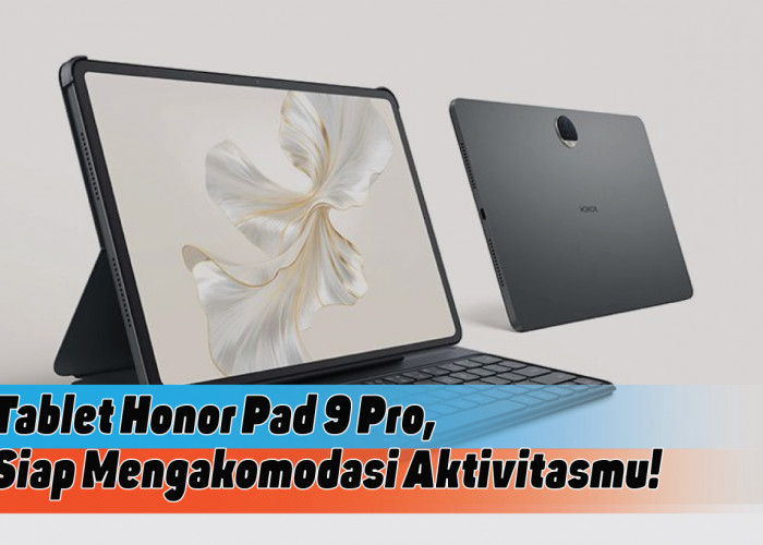 Spesifikasi Tablet Honor Pad 9 Pro, Buat Segala Aktivitasmu Jadi Mudah