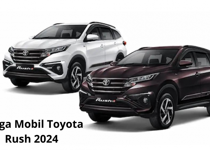 Harga Mobil Toyota Rush 2024, yang Punya Desain Modern Layaknya SUV Masa Kini