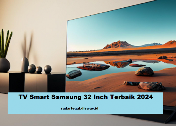 5 Rekomendasi TV Smart Samsung 32 Inch Terbaik 2024,Punya Fitur Canggih dengan Harga Terjangkau Mulai 1 Jutaan