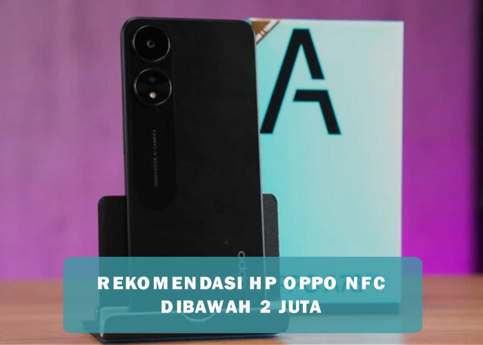 Rekomendasi HP OPPO NFC Dibawah 2 Juta, Pilihan Murah Terbaik Tahun 2024