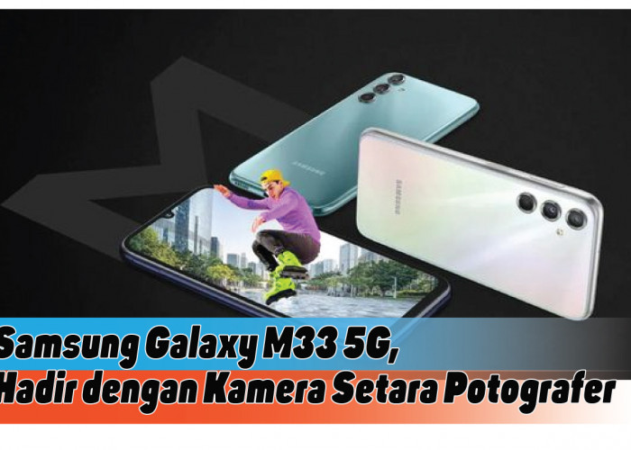 Spesifikasi Samsung Galaxy M33 5G, Paket Lengkap dengan Kamera Profesional