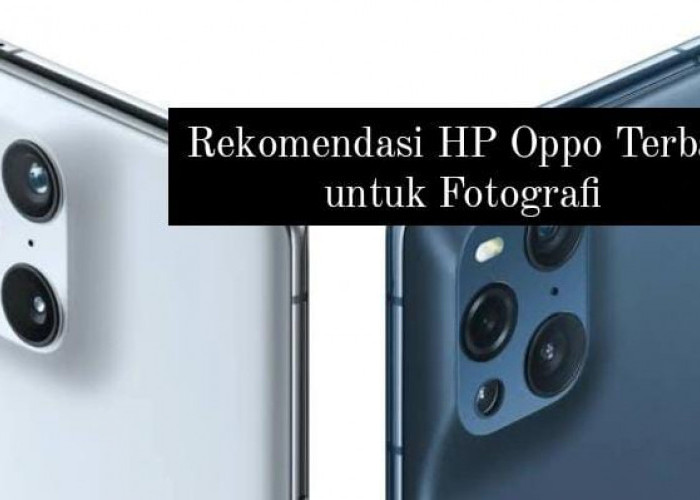 Pilihan HP Oppo Terbaik untuk Fotogafi, Punya Fitur Zoom 60x yang Bikin Hasil Foto Lebih Dekat dan Jelas