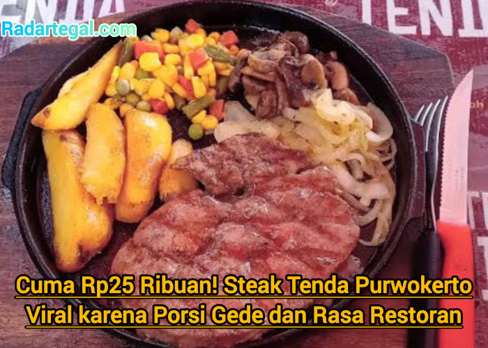 Cuma Rp25 Ribuan! Steak Tenda Purwokerto Viral karena Porsi Gede dan Rasa Restoran