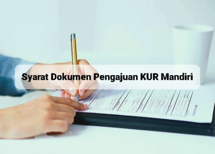 Lengkapi Syarat Dokumen Pengajuan KUR Mandiri, Pengajuan Pinjaman Rp50 Juta Cepat Disetujui
