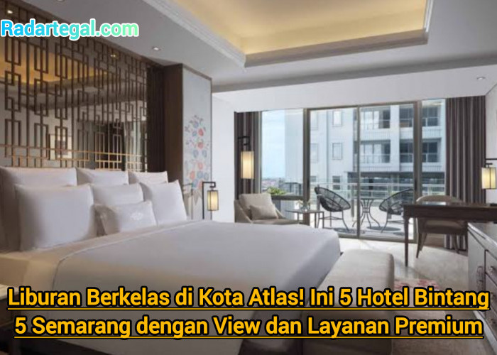 Liburan Berkelas di Kota Atlas! Ini 5 Hotel Bintang 5 Semarang dengan View dan Layanan Premium