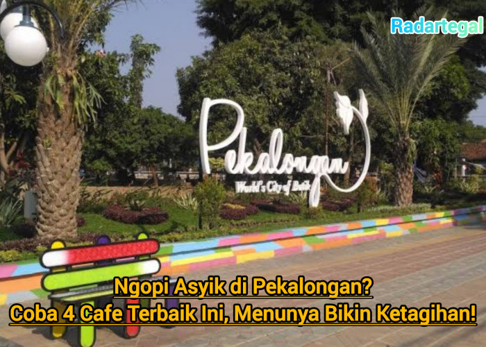 Ngopi Asyik di Pekalongan? Coba 4 Kafe Terbaik Ini Menunya Bikin Ketagihan!