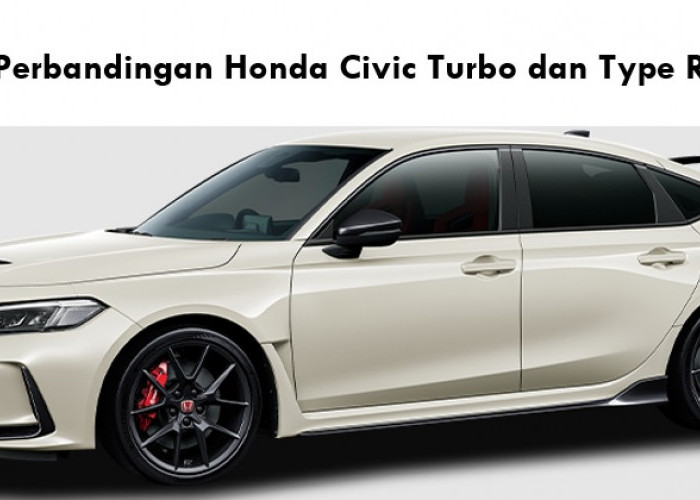 Perbandingan Honda Civic Turbo dan Type R, Mana yang Lebih Unggul Soal Performanya?
