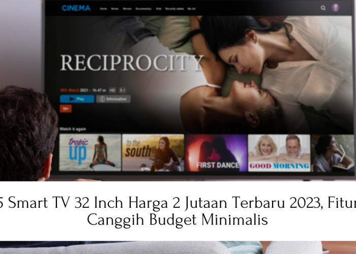 5 Smart TV 32 Inch Harga 2 Jutaan Terbaru 2023, Fitur Canggih Budget Minimalis