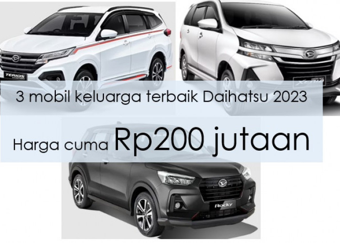 3 Mobil Keluarga Terbaik Daihatsu 2023 Harga Rp200 Jutaan, Siap Temani Perjalanan dengan Nyaman