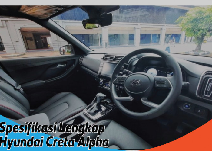 Spesifikasi Lengkap Hyundai Creta Alpha, Mungkinkah Menjadi Pendamping Ideal Mudikmu