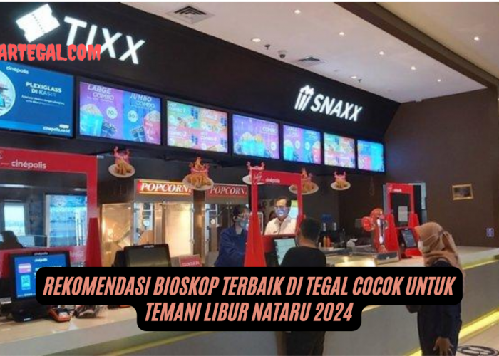 Rekomendasi Bioskop Terbaik di Tegal, Tempat Nonton Seru saat Libur Nataru 2025