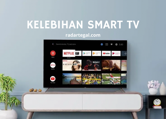 7 Kelebihan Smart TV yang Bisa Bikin Betah di Rumah, Fitur Lengkap dengan Harga Terjangkau