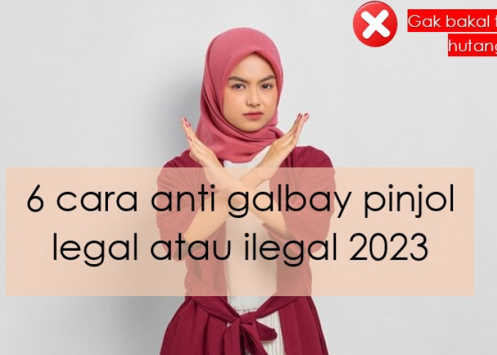 6 Cara Anti Galbay Pinjol Legal atau Ilegal 2023, Gak Bakal Terjerat Hutang Deh!