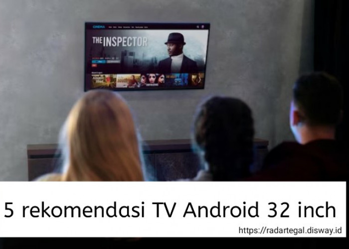 5 Rekomendasi TV Android 32 inch Terbaik 2023, Siap Memanjakan Mata Anda