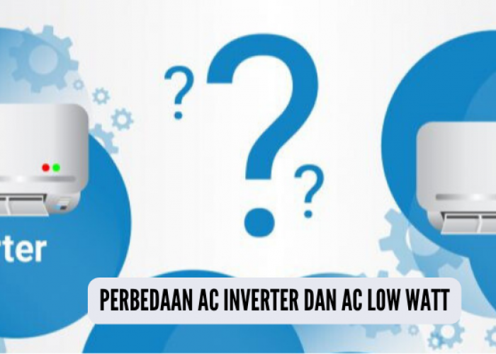 Kenali 5 Perbedaan AC Inverter dan AC Low Watt yang Jarang Orang Ketahui, Sebelum Menyesal Dikemudian Hari