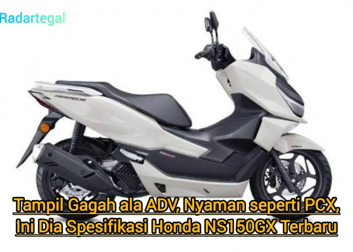Tampil Gagah ala ADV, Nyaman seperti PCX, Ini Dia Spesifikasi Honda NS150GX Terbaru