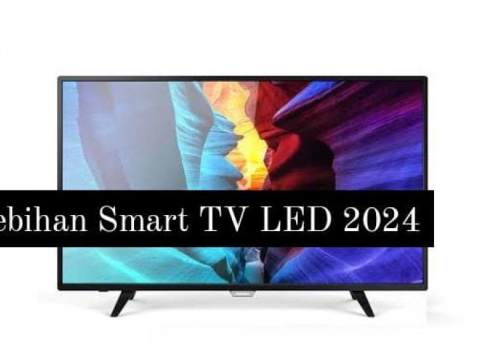 5 Kelebihan Smart TV LED 2024, Bisa untuk Menonton Layanan Streaming dengan Kendali Suara