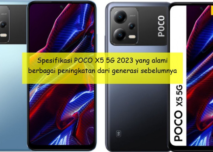 Spesifikasi POCO X5 5G 2023 yang Alami Berbagai Peningkatan dari X3 NFC, Apa Saja?
