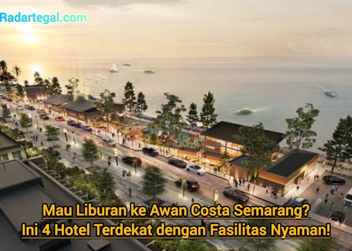 Mau Liburan ke Awan Costa Semarang? Ini 4 Hotel Terdekat dengan Fasilitas Nyaman dan Harga Bersahabat!