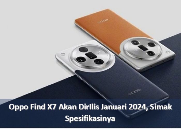 Oppo Find X7 Akan DirIlis Januari 2024, Simak Spesifikasinya di Sini