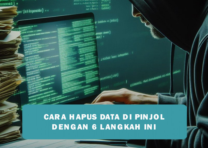 Mudah dan Praktis, Begini Cara Menghapus Data Pinjol, Terapkan 6 Langkah Ini untuk Bebas Lidungi Privasi Anda