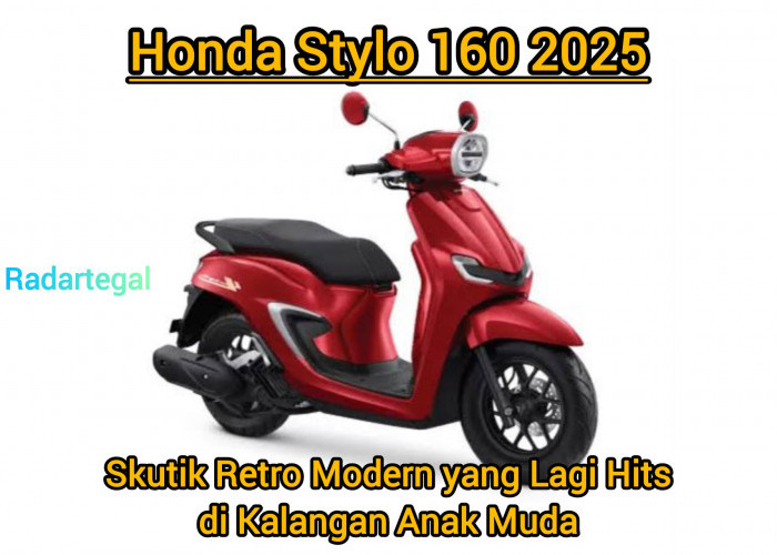 Honda Stylo 160 2025, Skutik Retro Modern yang Lagi Hits