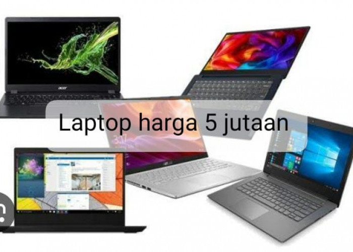 Rekomendasi Laptop Harga 5 Jutaan untuk Mahasiswa, Ngerjain Tugas Jadi Makin Gacor