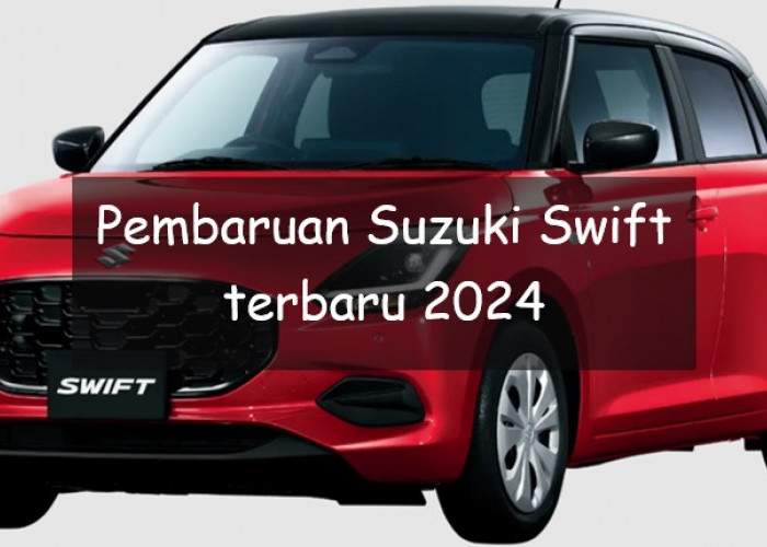 Suzuki Swift Terbaru 2024 Dapat Sejumlah Pembaruan, Simak Spesifikasi dan Perkiraan Harganya
