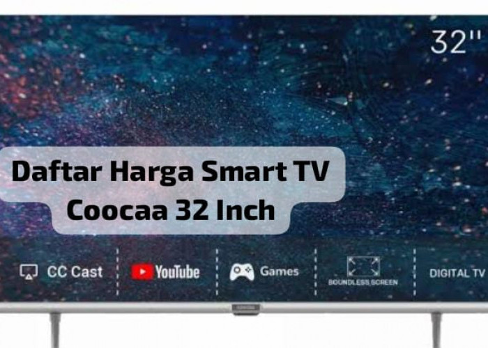 Mulai Rp1 Jutaan, Ini Daftar Harga Smart TV Coocaa 32 Inch, Siap Jadi Teman Puasa Anda