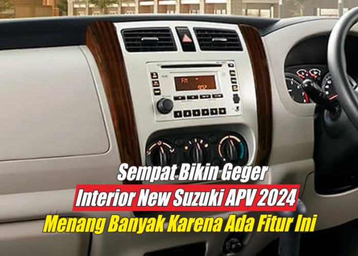 Interior New Suzuki APV 2024 Semakin Menggiurkan Berkat Fitur-fitur Ini, Bikin Betah Saat Perjalanan Jauh