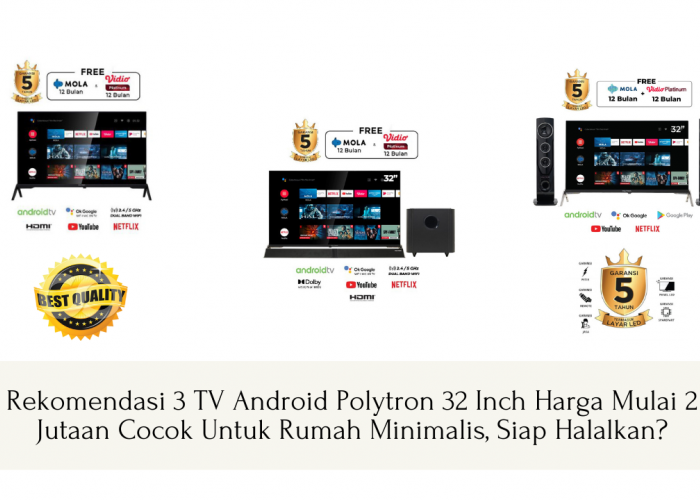 Rekomendasi 3 TV Android Polytron 32 Inch Harga Mulai 2 Jutaan Cocok Untuk Rumah Minimalis, Siap Halalkan?