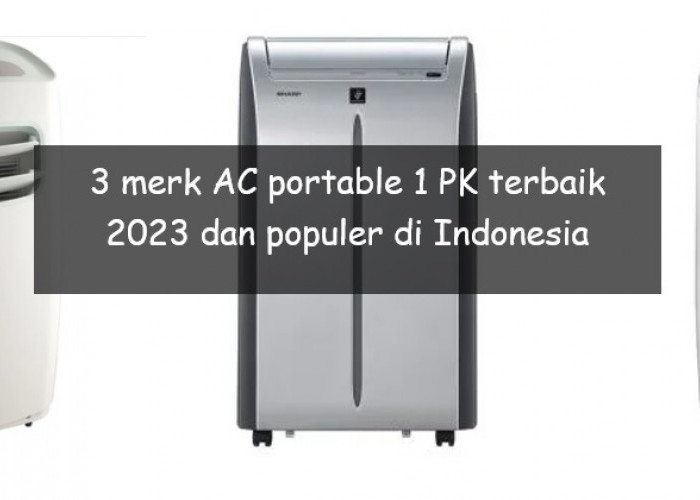 3 Merk AC Portable 1 PK Terbaik 2023 dan Populer di Indonesia, Bisa Bikin Sejuk dengan Cepat