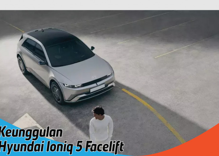 Keunggulan Hyundai Ioniq 5 Facelift, Membuka Gerbang Menuju Era Baru Mobilitas Listrik