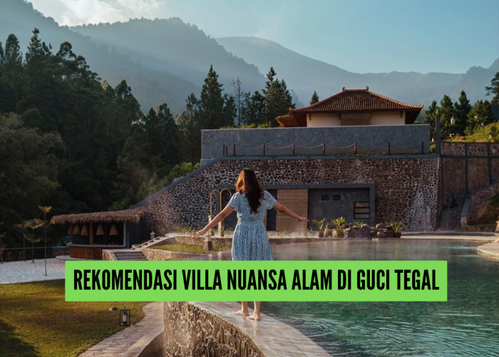 4 Rekomendasi Villa Nuansa Alam di Guci Tegal, Mulai Rp800 Ribuan Nikmati Fasilitas Kolam Air Panasnya