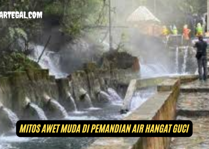 Mengungkap Arti Mitos Awet Muda di Pemandian Air Panas Guci Tegal