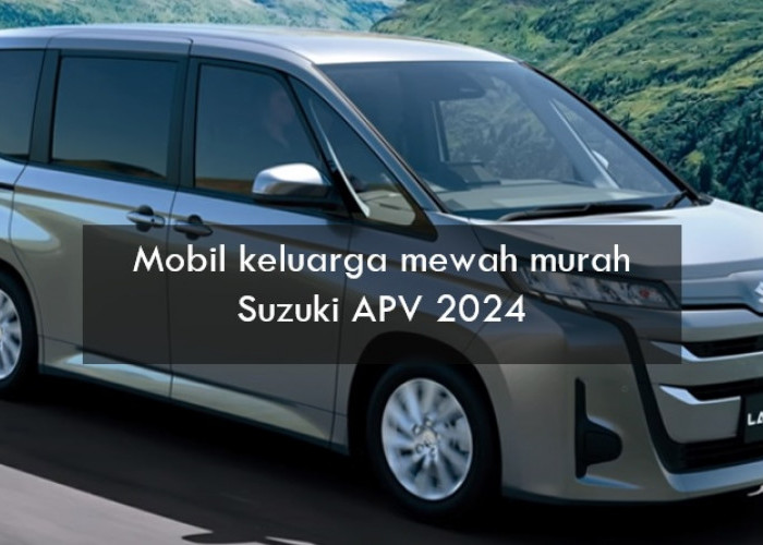 Suzuki APV 2024 akan Jadi Mobil Keluarga Mewah yang Murah dengan Tampilan Futuristik