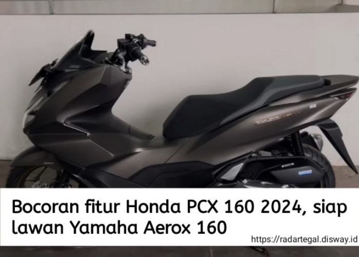 Bocoran Fitur Honda PCX 160 2024, Motor Mewah dengan Harga Kompetitif! Siap Lawan Yamaha Aerox 160